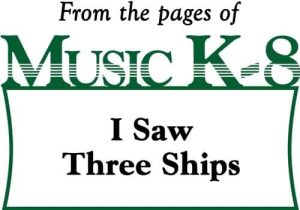 Cover for the arrangement of I Saw Three Ships by John Riggio. Use this song to teach steady beat, rhythm and timing with older elementary grades. Available for purchase on Music K-8.