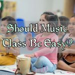 Should Music Class Be Easy?